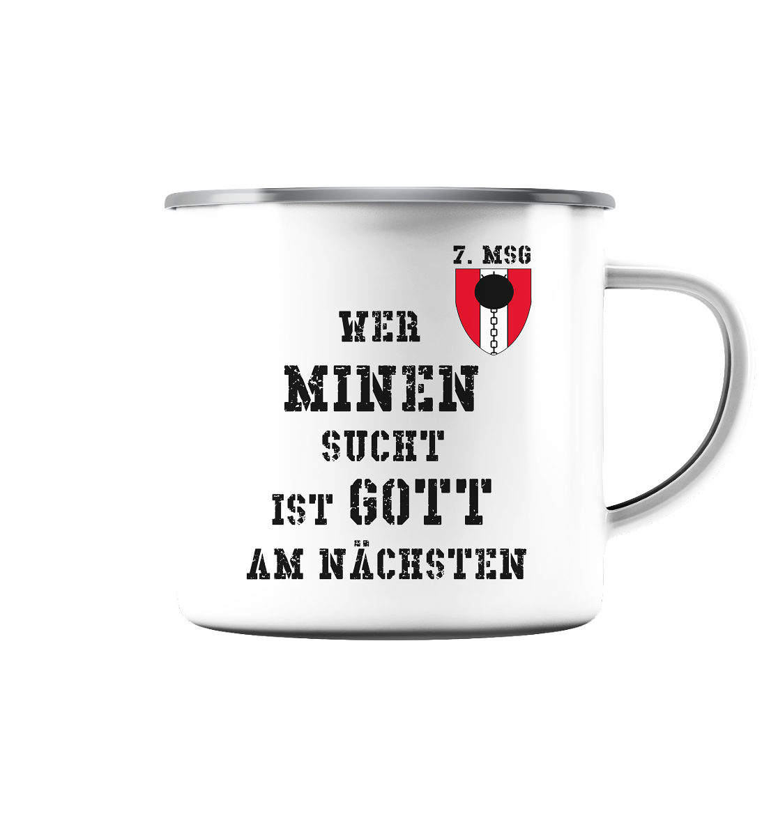 7. MSG Wer Minen sucht.... - Emaille Tasse (Silber)