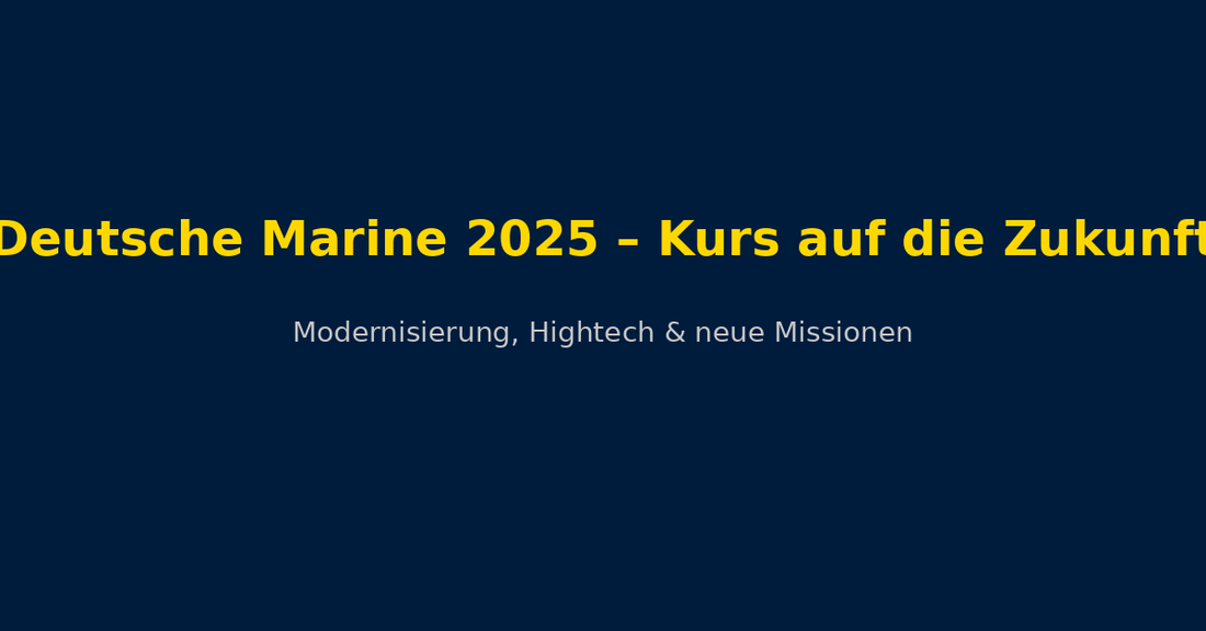 Deutsche Marine 2025 – Kurs auf die Zukunft