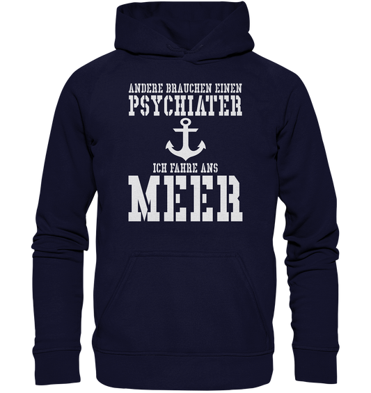 Andere brauchen einen Psychiater - Ich fahre ans Meer - Basic Unisex Hoodie
