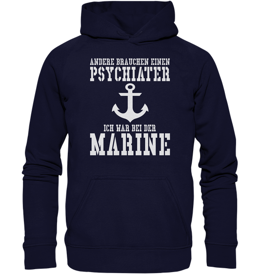 Andere brauchen einen Psychiater - Ich war bei der Marine - Basic Unisex Hoodie