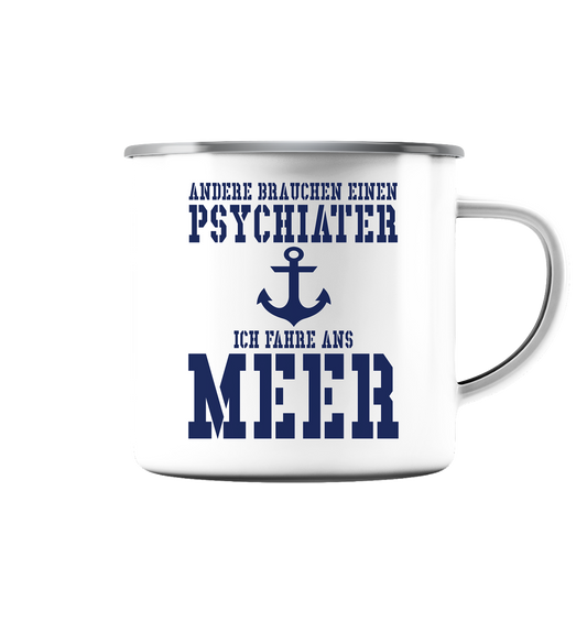 Andere brauchen einen Psychiater - Ich fahre ans Meer - Emaille Tasse (Silber)
