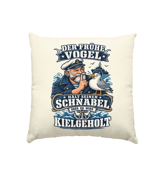 Der frühe Vogel...kielgeholt - Kissen natur 40x40cm