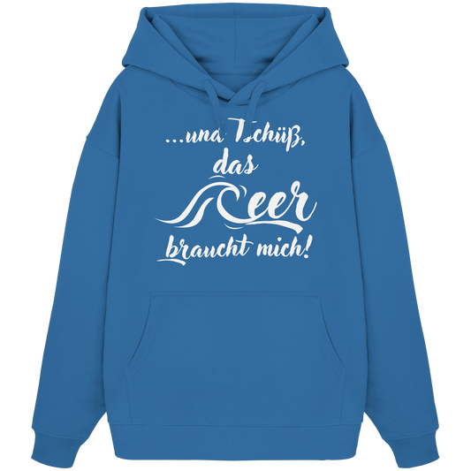 ...und Tschüß, das Meer braucht mich! - Organic Oversize Hoodie