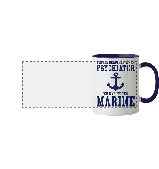 Andere brauchen einen Psychiater - Ich war bei der Marine - Panorama Tasse zweifarbig