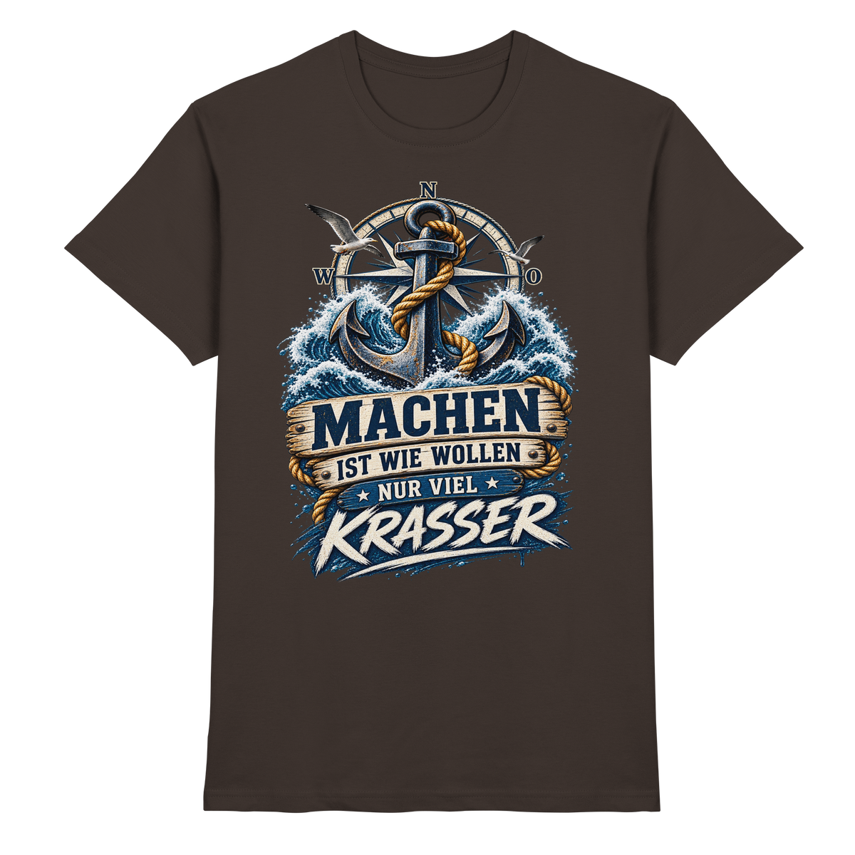 Machen ist wie wollen, nur viel Krasser - Kompass - Premium Shirt
