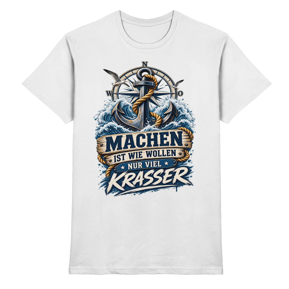 Machen ist wie wollen, nur viel Krasser - Kompass - Premium Shirt