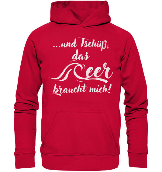 ...und Tschüß, das Meer braucht mich! - Basic Unisex Hoodie