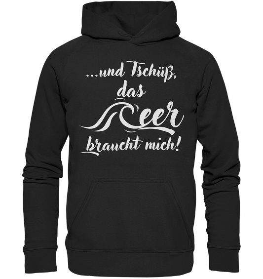 ...und Tschüß, das Meer braucht mich! - Basic Unisex Hoodie XL