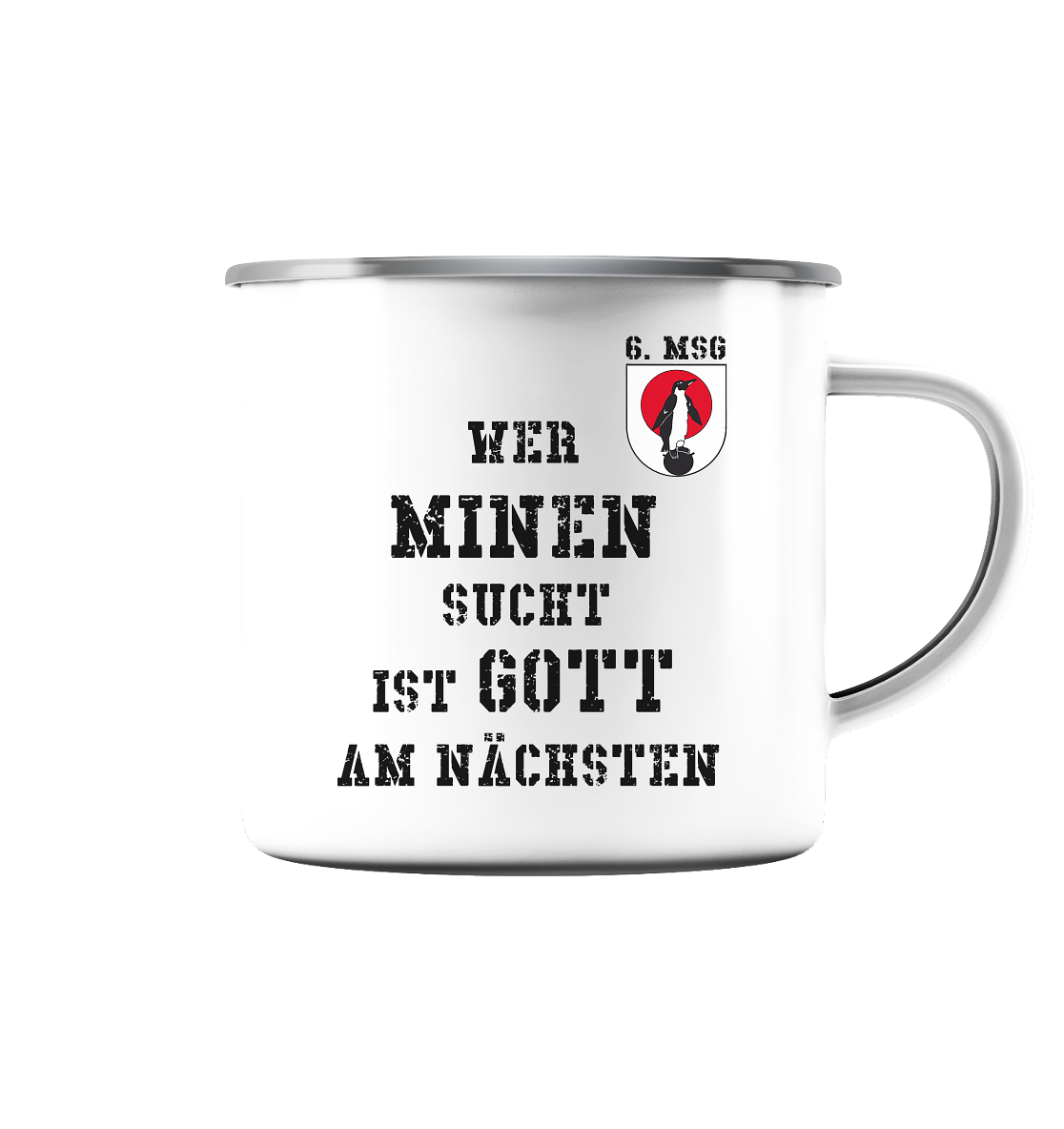 6. MSG Wer Minen sucht....  - Emaille Tasse (Silber)