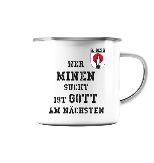 6. MSG Wer Minen sucht....  - Emaille Tasse (Silber)