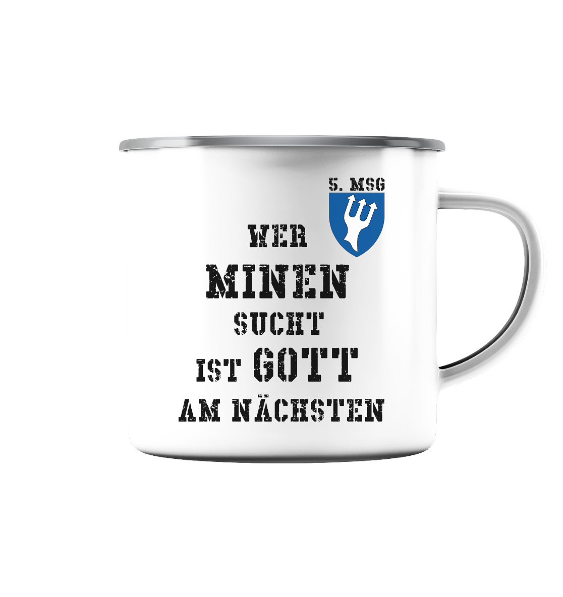 5. MSG Wer Minen sucht....  - Emaille Tasse (Silber)