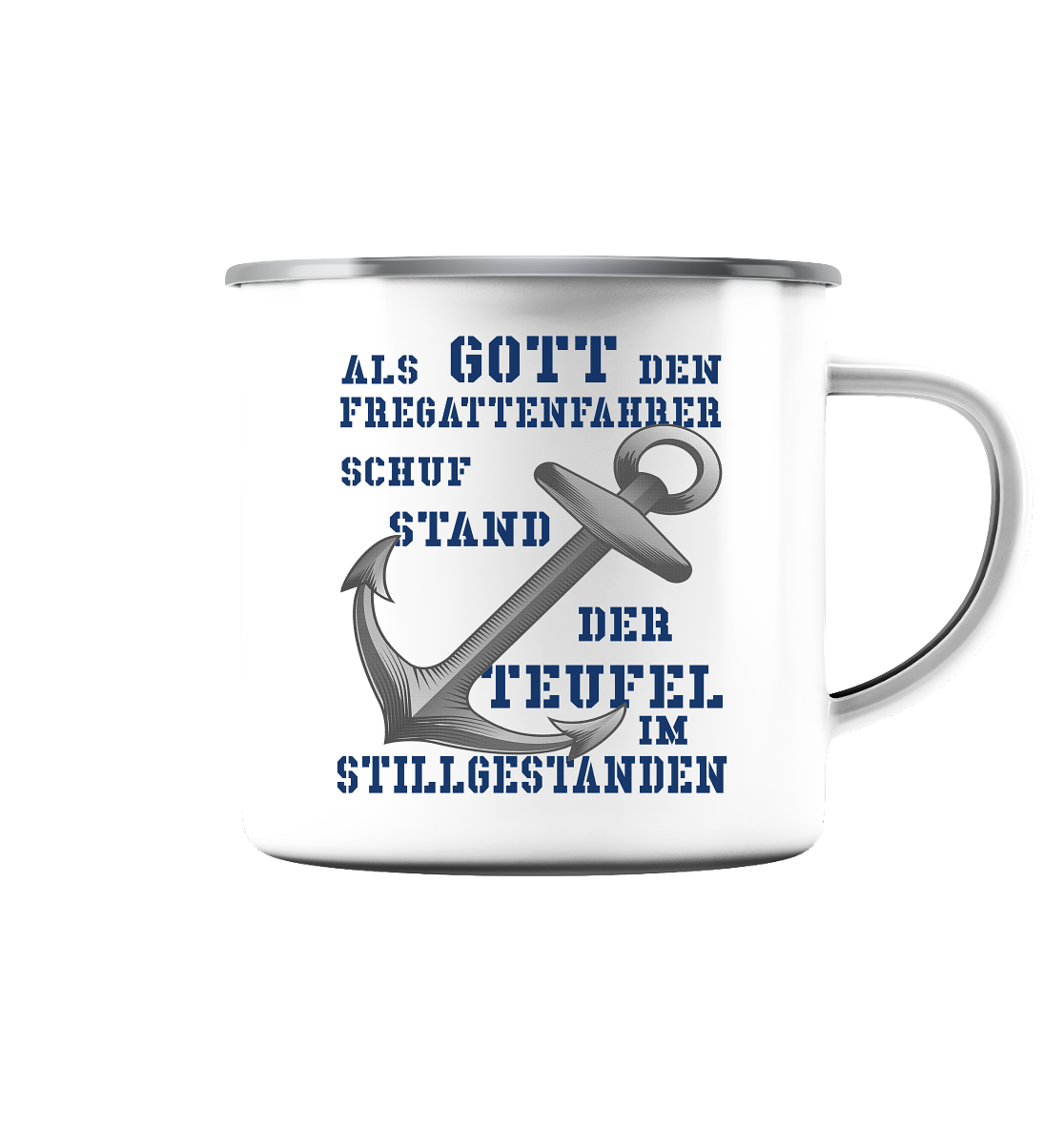 Als Gott den Fregattenfahrer schuf..  - Emaille Tasse (Silber)