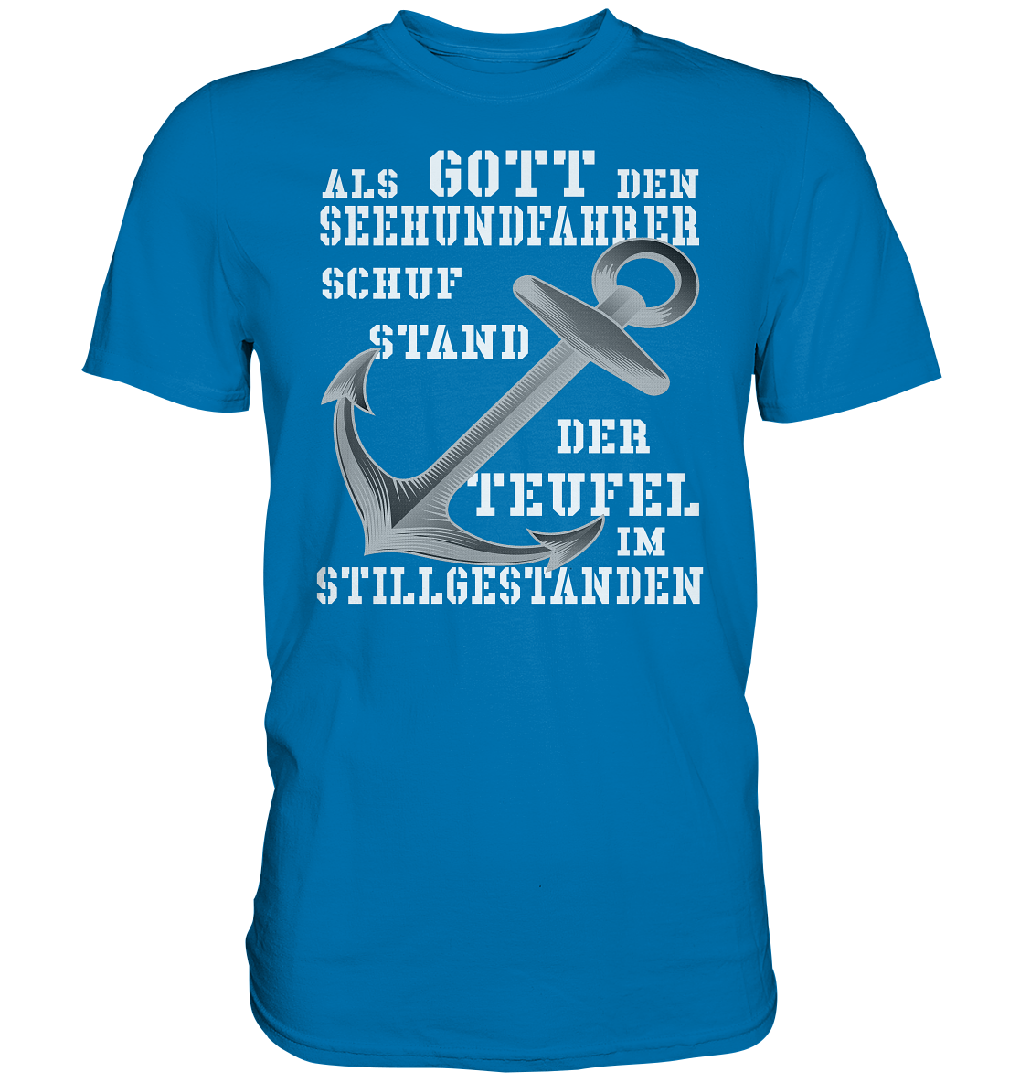 Als G o t t den Seehundfahrer schuf...  - Premium Shirt