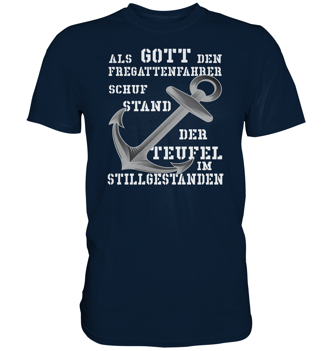 Als Gott den Fregattenfahrer schuf..  - Premium Shirt