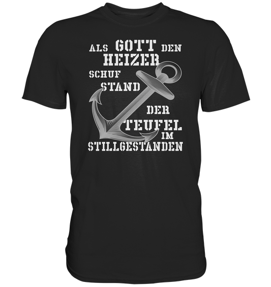 Als Gott den HEIZER schuf..  - Premium Shirt