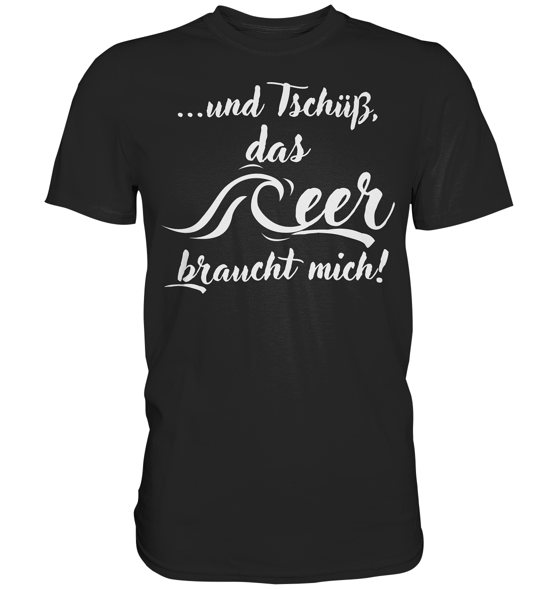 ...und Tschüß, das Meer braucht mich! - Premium Shirt