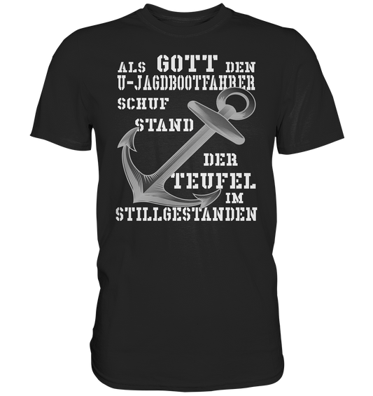 Als G o t t den U-Jagdbootfahrer schuf... - Premium Shirt