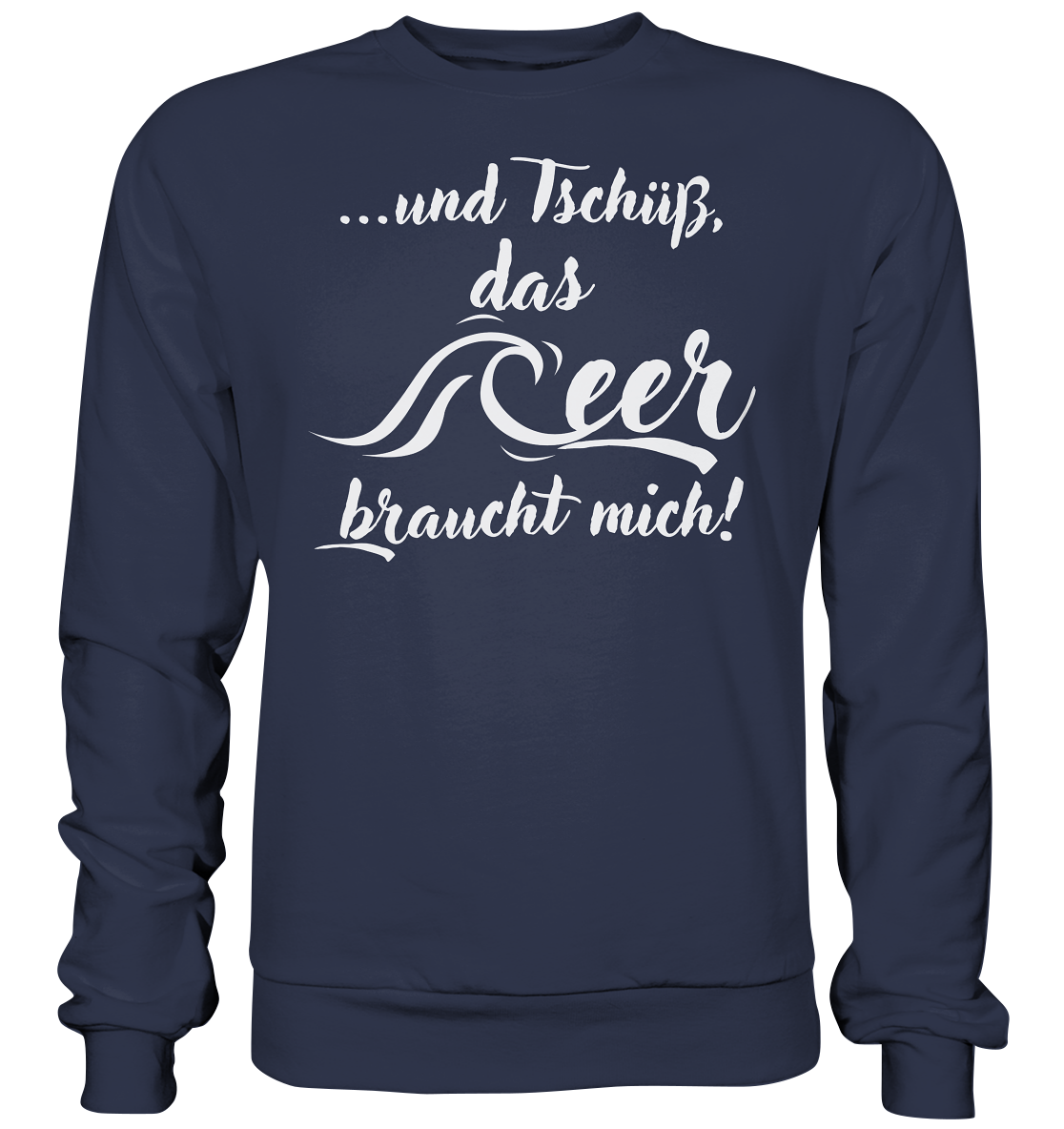 ...und Tschüß, das Meer braucht mich! - Premium Sweatshirt