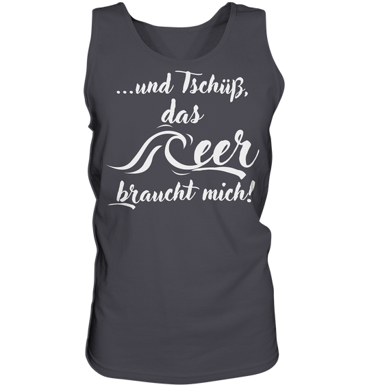 ...und Tschüß, das Meer braucht mich! - Tank-Top