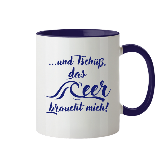 ...und Tschüß, das Meer braucht mich! - Tasse zweifarbig